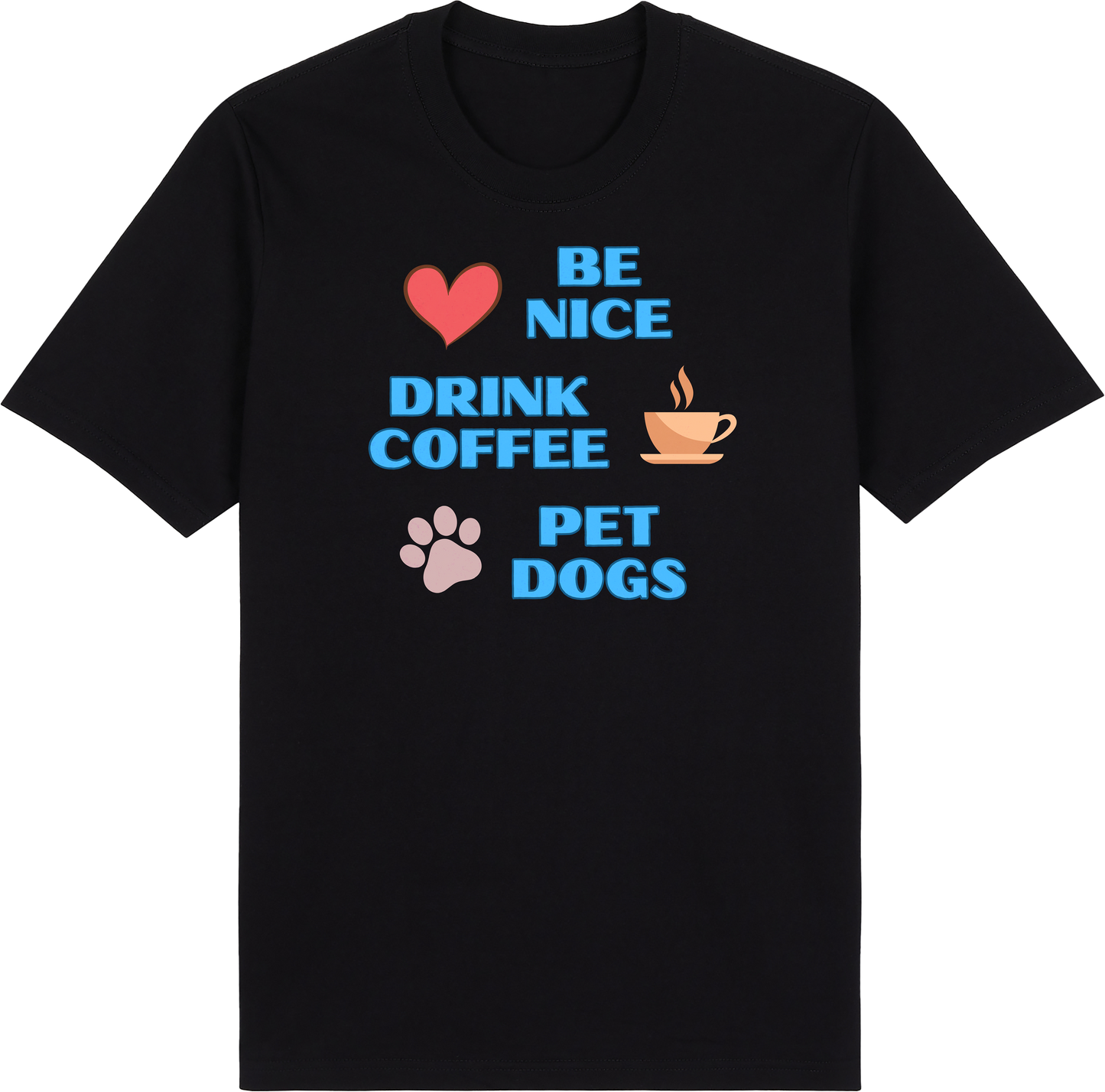 Be Nice. Drink Coffee. Pet Dogs