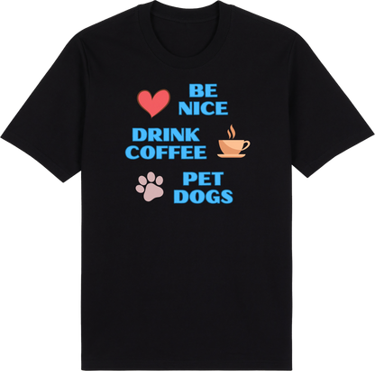 Be Nice. Drink Coffee. Pet Dogs