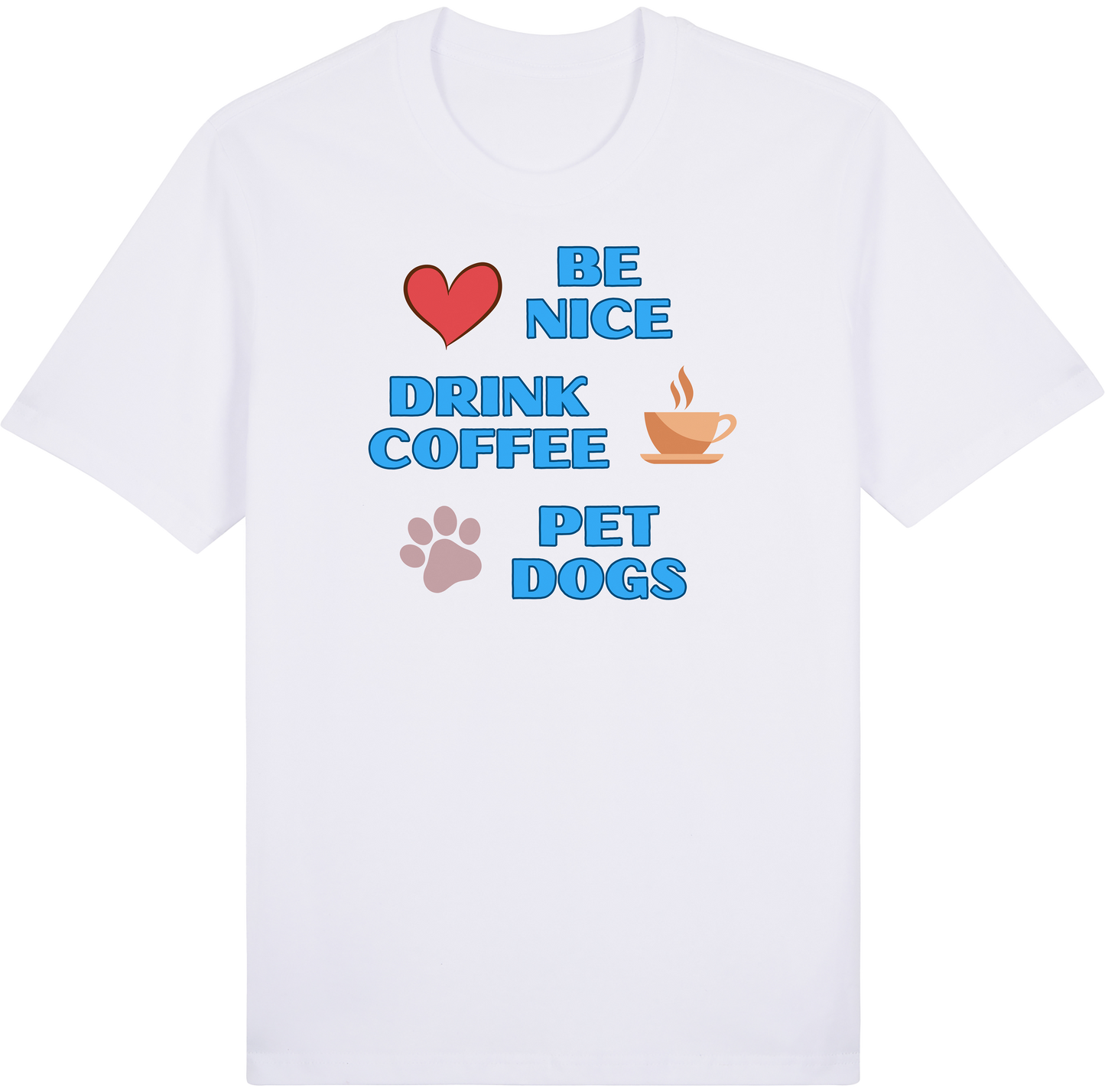 Be Nice. Drink Coffee. Pet Dogs